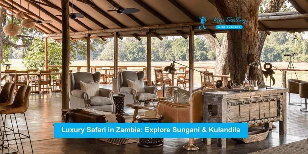 Luxury Safari in Zambia: Explore Sungani & Kulandila