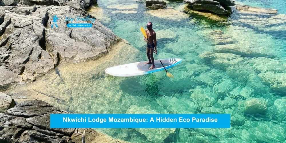 Nkwichi Lodge Mozambique: A Hidden Eco Paradise