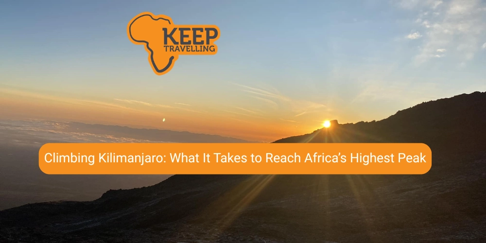 Climbing Kilimanjaro: What It Takes to Reach Africa’s Highest Peak